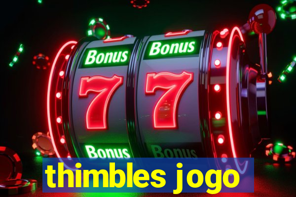 thimbles jogo